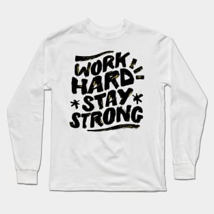 Work Hard Stay Strong Long Sleeve T-Shirt